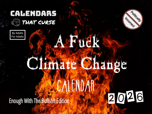 A Fuck Climate Change Calendar 2026