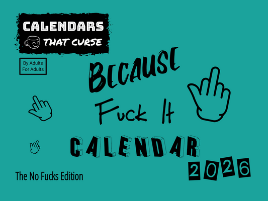 Because Fuck It Calendar 2026