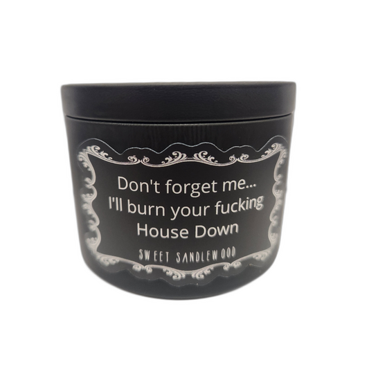"Don't Forget Me... I'll Burn Your Fucking House Down" Candle