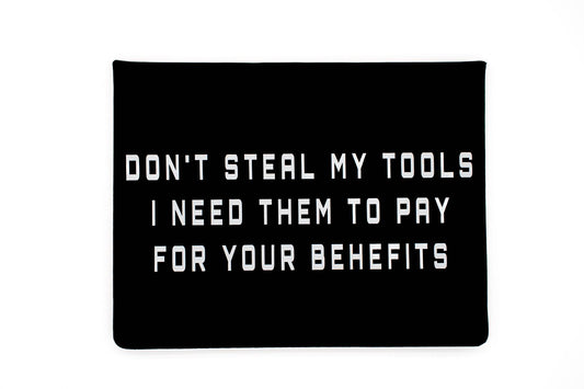 Decal that says dont steal my tools I need them to pay for your benefits