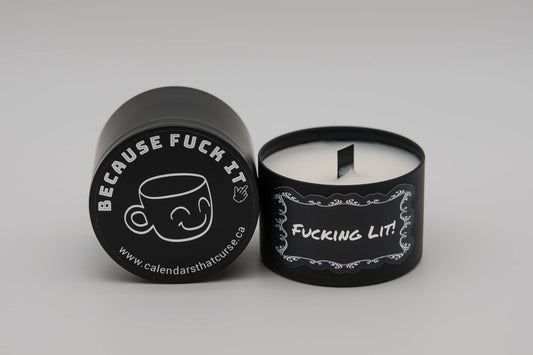 Black candle with the words "Fucking Lit" on the front. The lid sports the words "Because Fuck It"