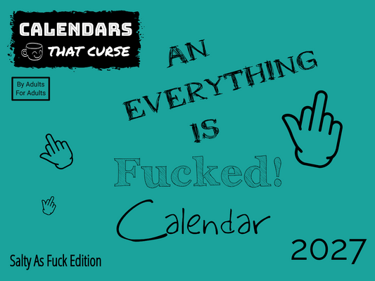 An Everything Is Fucked Calendar 2027