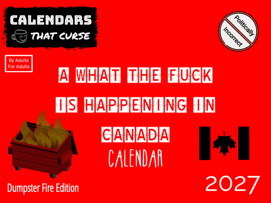 A WTF Is Happening In Canada Calendar 2027