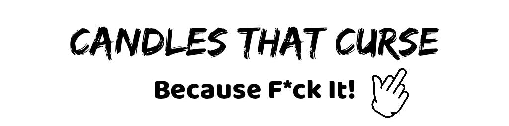 Candles that curse. Because Fuck it 