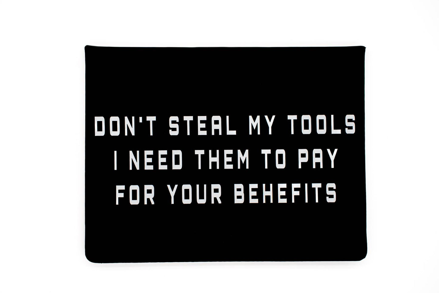 Decal that says dont steal my tools I need them to pay for your benefits