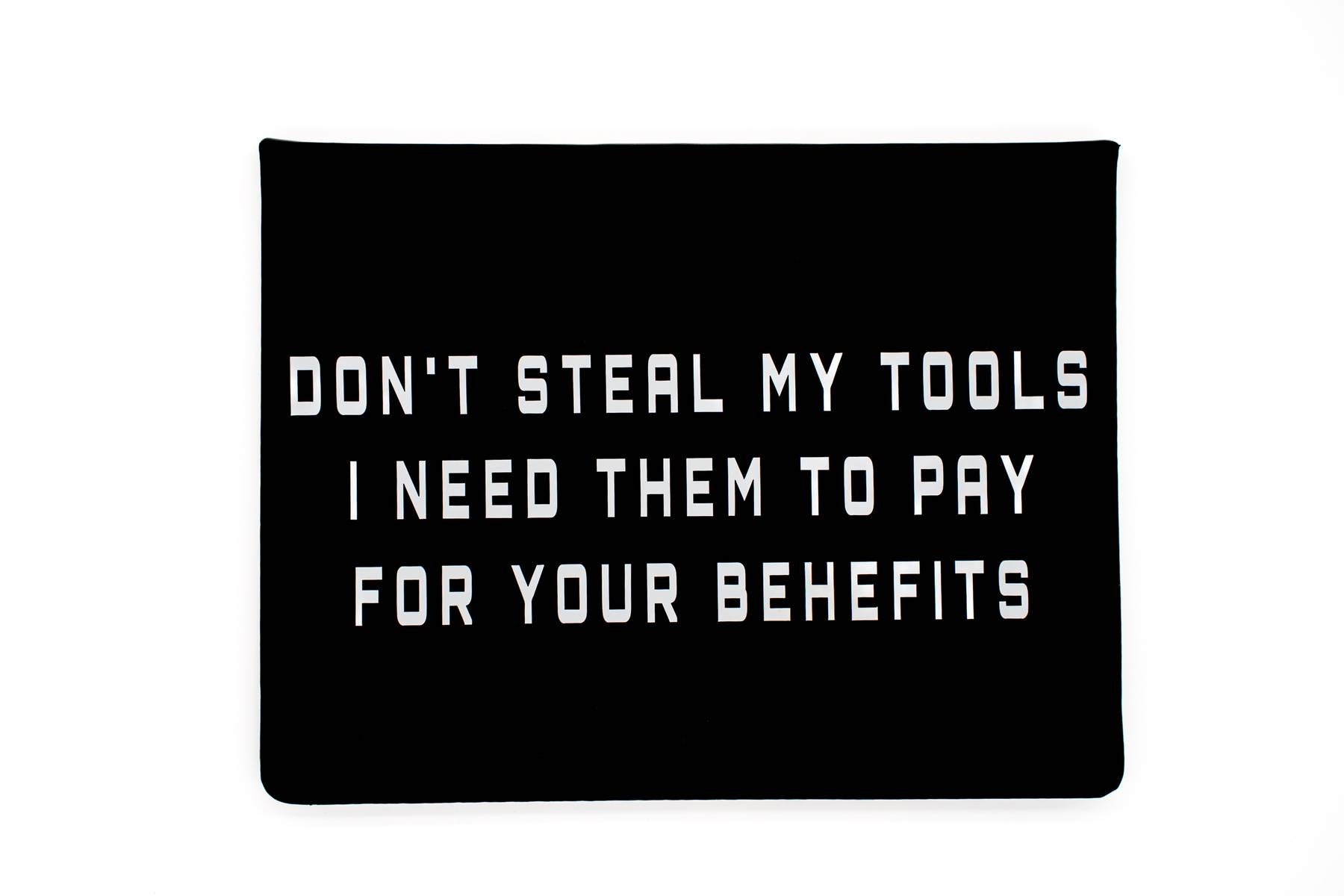 Decal that says dont steal my tools I need them to pay for your benefits